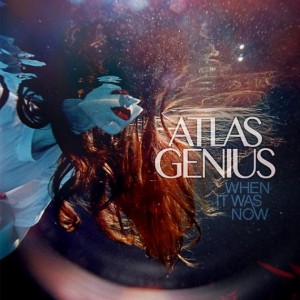 Atlas-Genius-WhenItWasNow